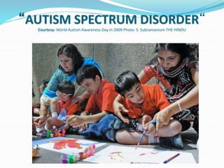 “AUTISM SPECTRUM DISORDER“
Courtesy- World Autism Awareness Day in 2009 Photo: S. Subramanium THE HINDU
 