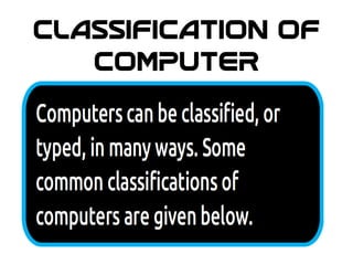 CLASSIFICATION OF
COMPUTER
 