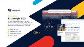 Promoción
Estrategia SEO
El posicionamiento orgánico de cada
página creada en Kunapak, está vinculada
a los meta-buscadores usando las mejores
prácticas recomendadas por expertos.
Mapa del sitio
Data estructurada
Meta descripciones
Entre otras
WWW
https://araucaniatrip.com/itinerario/viaje-9-dias-por-la-chile-temuco-puconitinerario/viaje-9-dias-por-la-chile-temuco-pucon
Visitas nocturnas en
Museo Nacional de...
$ 8.000
Kunapak.com
 