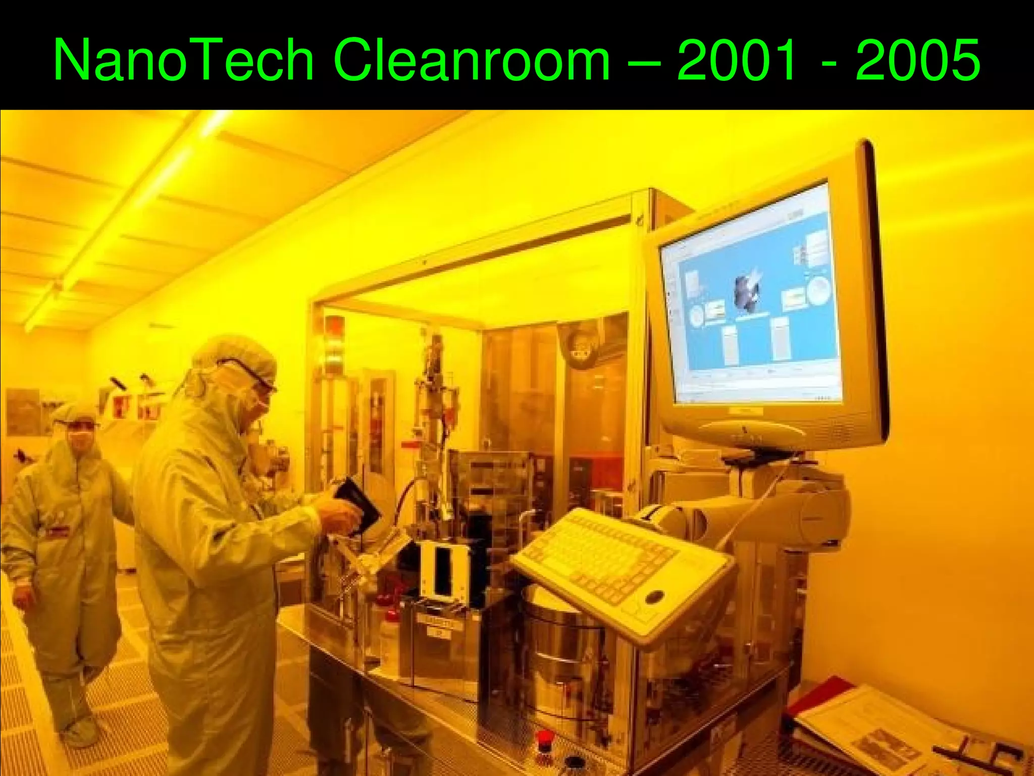    
NanoTech Cleanroom – 2001 ­ 2005
 