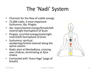 The ‘Nadi’ System
• Channels for the flow of subtle energy
• 72,000 nadis; 3 most important:
  Sushumna, Ida, Pingala
• Id...
