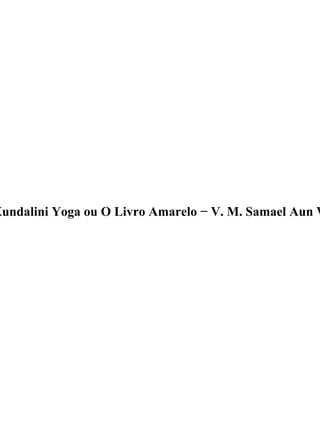Kundalini Yoga ou O Livro Amarelo − V. M. Samael Aun W
 