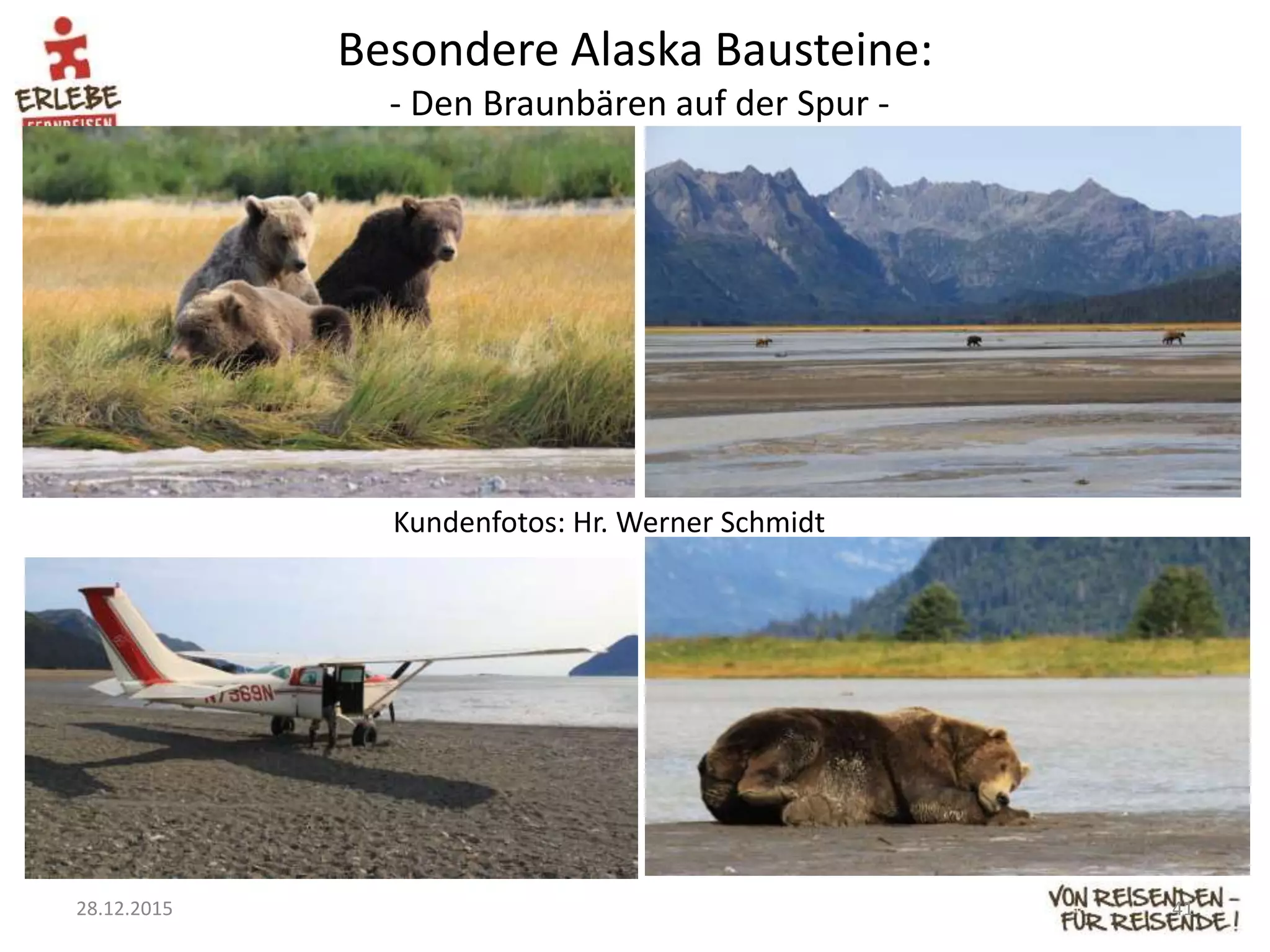 Besondere Alaska Bausteine:
- Den Braunbären auf der Spur -
28.12.2015 41
Kundenfotos: Hr. Werner Schmidt
 