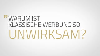 www.ProvenExpert.com
„WARUM IST  
KLASSISCHE WERBUNG SO
UNWIRKSAM?
 