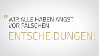 www.ProvenExpert.com
„WIR ALLE HABEN ANGST  
VOR FALSCHEN
ENTSCHEIDUNGEN!
 