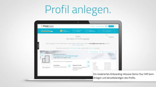 www.ProvenExpert.comwww.ProvenExpert.com
Profil anlegen.
Ein moderiertes Onboarding inklusive Demo-Tour hilft beim
Anlegen und Vervollständigen des Profils.
 