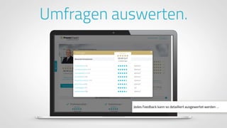 www.ProvenExpert.comwww.ProvenExpert.com
Jedes Feedback kann so detailliert ausgewertet werden …
Umfragen auswerten.
 