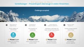 D i e L ö s u n g e n a m M a r k t
qualifiziert, bis zu 60 Kriterien,
100% Kontrolle
Anonym, subjektiv und
keine Kontrolle!
yelp.com, ekomi.com, 
ausgezeichnet.org, …
KUNDEN- 
FEEDBACK
b
einfach, schnell und günstig, intern
und extern nutzbar
Teuer, kompliziert und
zeitaufwendig!
surveymonkey.com 
2ask.de, skopos.de, …
QUALITÄTS- 
SICHERUNG
h
hohe Sichtbarkeit,
individuell, vergleichbar
PERSONAL 
BRANDING
Kontakte und eigenes Netzwerk
stehen im Fokus!
linkedin.com, xing.de,
repugraph.com, …
l
Vorteilssieger - ProvenExpert überzeugt in vielen Hinsichten.
fast alle Quellen werden
unterstützt, unkompliziert
MONITORING
Unterstützen nur SM-Kanäle, hohe
Kosten, Lösungen für spez. Branchen!
customer-alliance.com,  
echobot.com, questback.com, …
Challenge accepted.
 