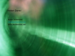 Achim Schlemmer [email_address] www.aschlemmer.net Vielen Dank! 