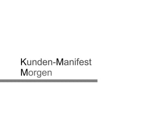 K unden- M anifest M orgen 