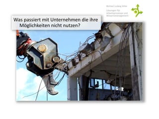 Was passiert mit Unternehmen die ihre
Möglichkeiten nicht nutzen?
 