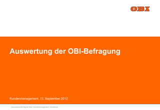 Auswertung der OBI-Befragung




Kundenmanagement, 13. September 2012

Genossenschaft Migros Aare | Kundenmanagement | Kundenrat
 