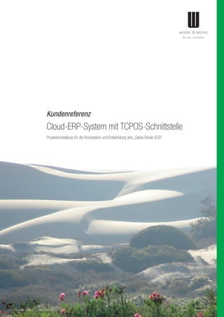 Kundenreferenz
Cloud-ERP-System mit TCPOS-Schnittstelle
2015 by wolter & works - die web manufaktur
Projektvorstellung für die Konzeption und Entwicklung des „Swiss Break EGS“
Stand: Februar 2015
Autor: Kevin Wolter
 