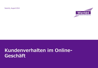 Kundenverhalten im Online-
Geschäft
Sassnitz, August 2016
 