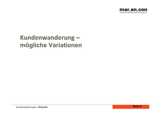 Kundenwanderung	
  –
mögliche Variationen

Kundenwanderungen	
  - Beispiele

Seite 8

 