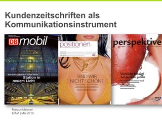 Kundenzeitschriften als Kommunikationsinstrument  Marcus Meixner Erfurt | Mai 2010  