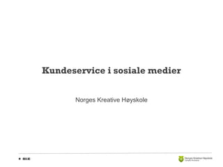 Kundeservice i sosiale medier
Norges Kreative Høyskole

 