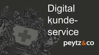 Digital
kunde-
service
 