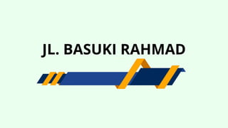 JL. BASUKI RAHMAD
 