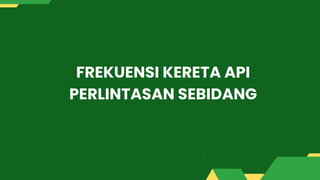 FREKUENSI KERETA API
PERLINTASAN SEBIDANG
 