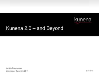 Kunena 2.0 – and Beyond




Janich Rasmussen
Joomladay Denmark 2011    28-10-2011
 