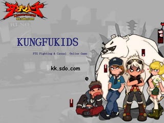 KUNGFUKIDS FTG Fighting & Casual  Online Game kk.sdo.com 