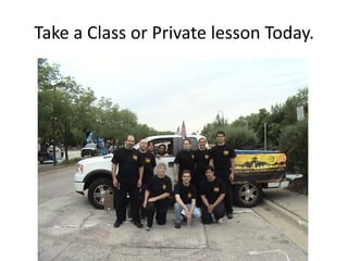 Take a Class or Private lesson Today.  