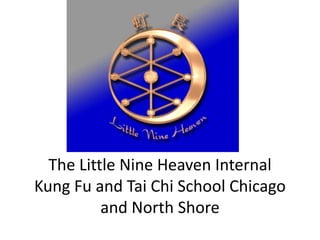 The Little Nine Heaven Internal  Kung Fu and Tai Chi School Chicago and North Shore 