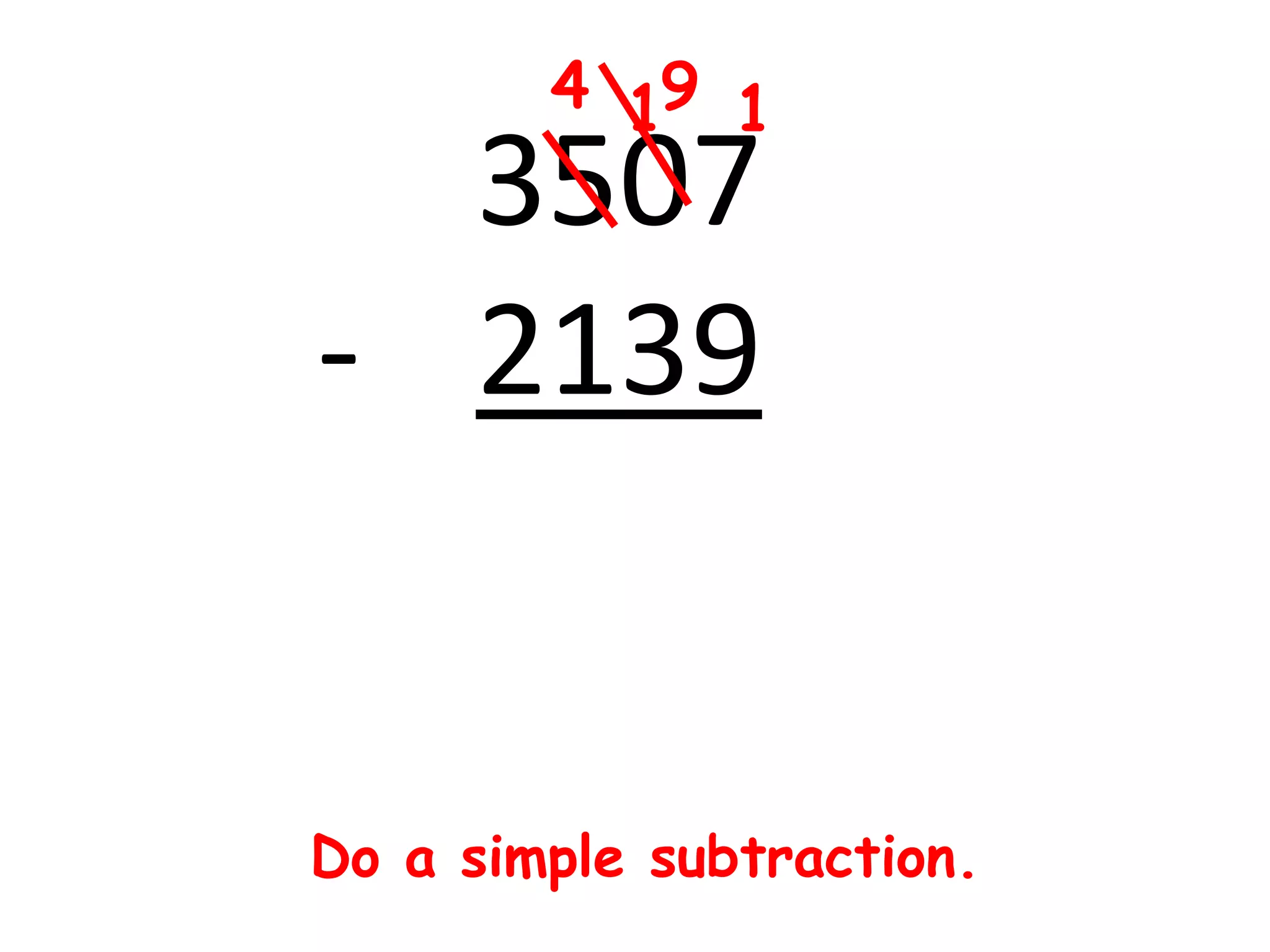 4 19 1
  3507
- 2139


Do a simple subtraction.
 