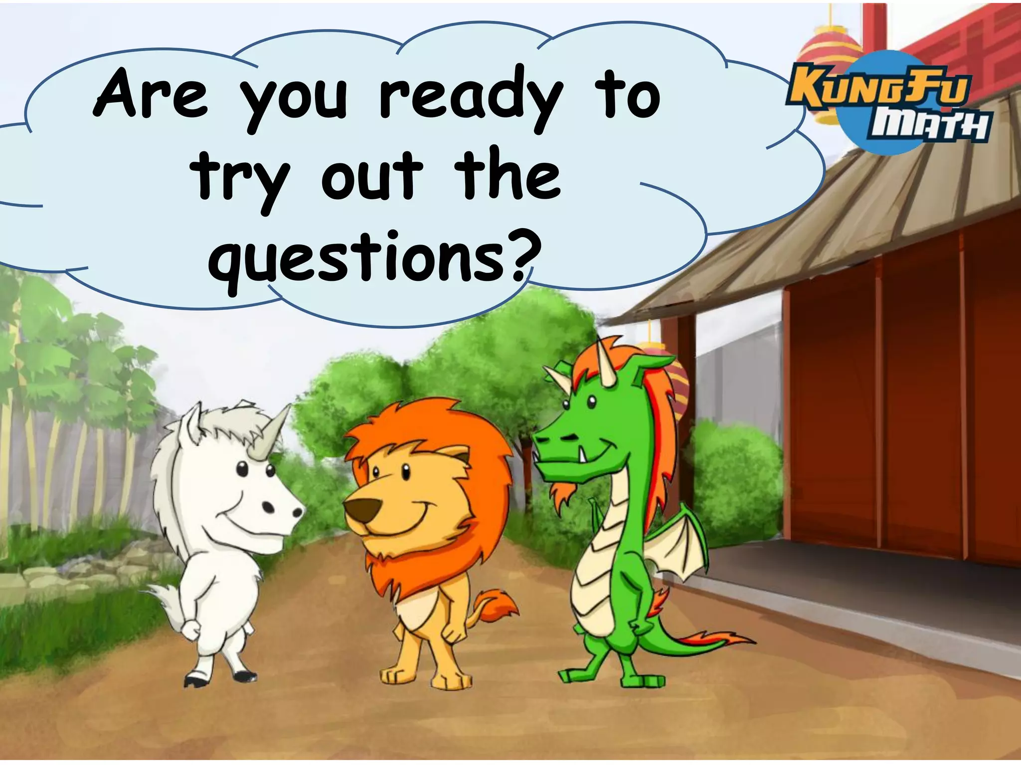 Are you ready to
  try out the
   questions?
 