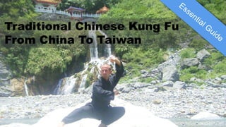 Traditional Chinese Kung Fu 
From China To Taiwan  