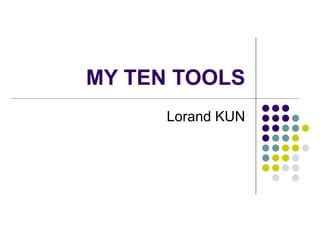 MY TEN TOOLS Lorand KUN 