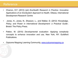 The lessons learned from a journey of outcomes: A capacity building process through the application of outcome mapping in an ecohealth project 