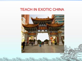 TEACH IN EXOTIC CHINA
 