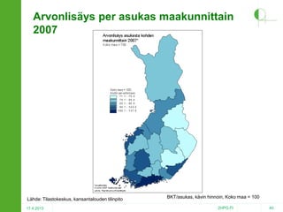 Arvonlisäys per asukas maakunnittain
2007

Lähde: Tilastokeskus, kansantalouden tilinpito
17.4.2013

BKT/asukas, kävin hinnoin, Koko maa = 100
2HPO.FI

40

 