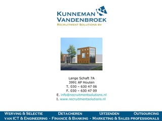 Lange Schaft 7A 3991 AP Houten T. 030 – 630 47 06 F. 030 – 630 47 09 E.  [email_address] I.  www.recruitmentsolutions.nl   