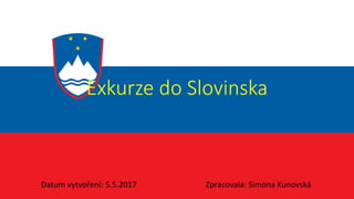 Exkurze do Slovinska
Datum vytvoření: 5.5.2017 Zpracovala: Simona Kunovská
 