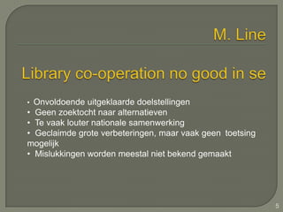 M. LineLibraryco-operation no good in seOnvoldoende uitgeklaarde doelstellingen