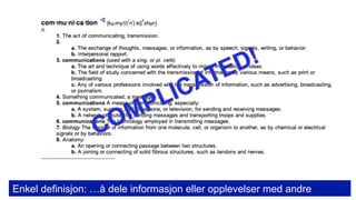 Enkel definisjon: …å dele informasjon eller opplevelser med andre
 