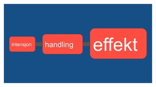 intensjon handling effekt
 