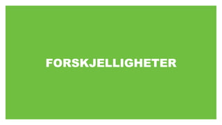 FORSKJELLIGHETER
 