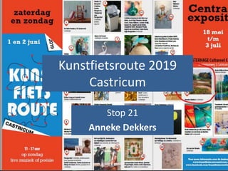 Kunstfietsroute 2019
Castricum
Stop 21
Anneke Dekkers
 