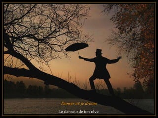 Danser uit je droom Le danseur de ton rêve  