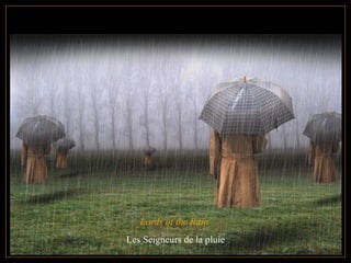 Lords of the Rain  Les Seigneurs de la pluie 