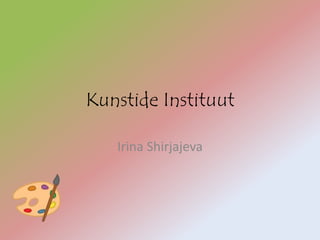 Kunstide Instituut
Irina Shirjajeva
 
