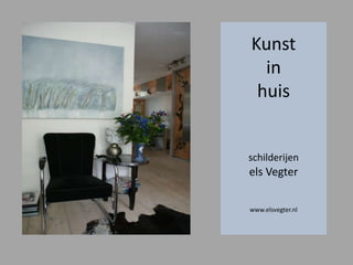 Kunst in huis schilderijenels Vegterwww.elsvegter.nl 