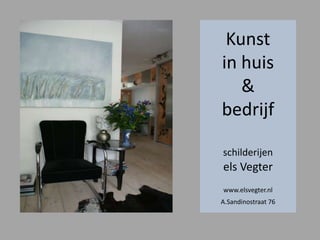 Kunst in huis & bedrijfschilderijenels Vegterwww.elsvegter.nlA.Sandinostraat 76 