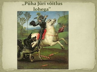 ,,Püha Jüri võitlus
     ǳ𲵲’ę
 