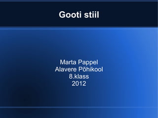 Gooti stiil




  Marta Pappel
Alavere Põhikool
    8.klass
     2012
 