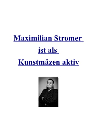 Maximilian Stromer
      ist als
 Kunstmäzen aktiv
 
